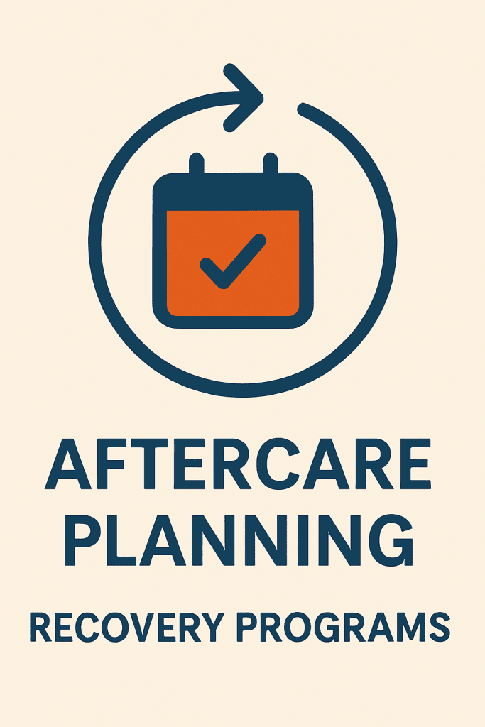 A graphic featuring the words 'AFTERCARE PLANNING' and 'RECOVERY PROGRAMS' in dark navy blue, with an icon of a calendar inside a circular arrow and a checkmark.